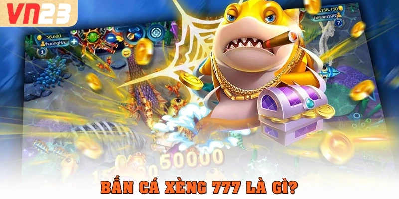 Bắn cá xèng 777 là gì?