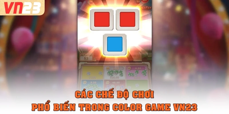 Các chế độ chơi phổ biến trong Color Game VN23