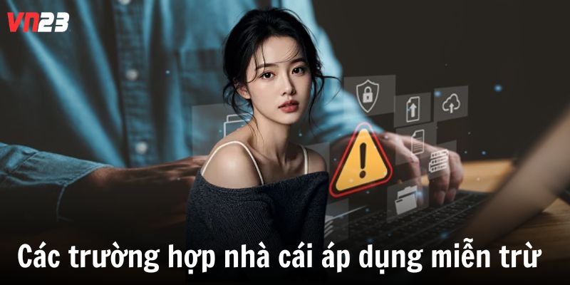 Các trường hợp nhà cái áp dụng miễn trừ 