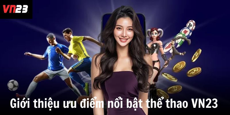 Giới thiệu ưu điểm nổi bật của thể thao VN23