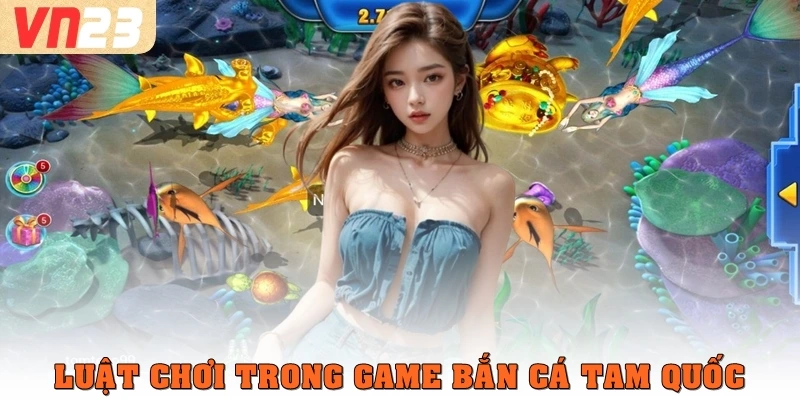 Luật chơi trong game bắn cá Tam Quốc