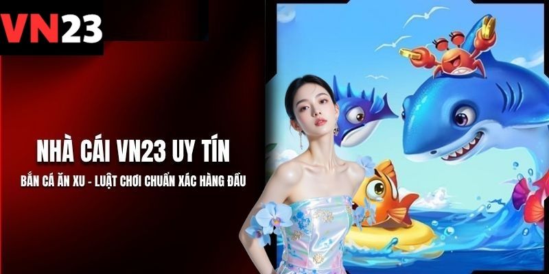 Sân chơi bắn cá - game thám hiểm nhận thưởng tiền thật